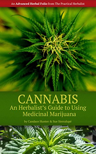 Cannabis: An Herbalist's Guide to Using Medicinal Marijuana (The Practical Herbalist's Advanced Herbal Folio Book 1)